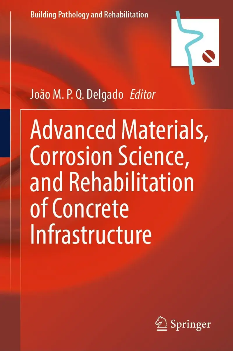 Advanced Materials, Corrosion Science, and Rehabilitation of Concrete Infrastructure