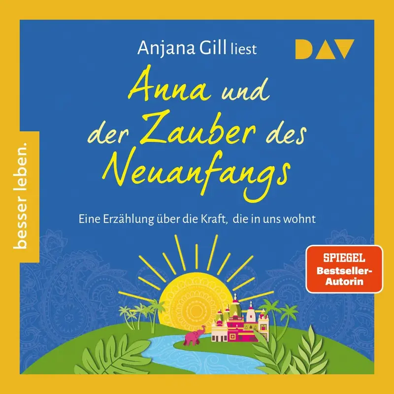 Anna und der Zauber des Neuanfangs. Eine Erzählung über die Kraft, die in uns wohnt