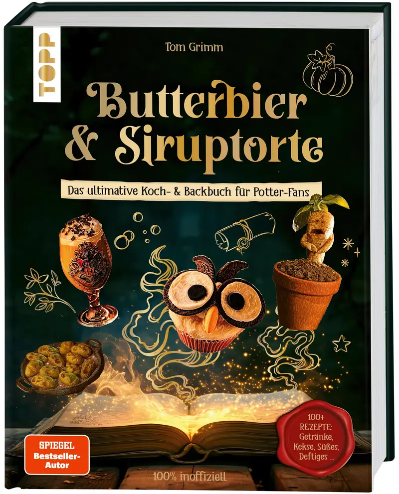 Butterbier & Siruptorte. Das ultimative Koch- und Backbuch für Potter-Fans