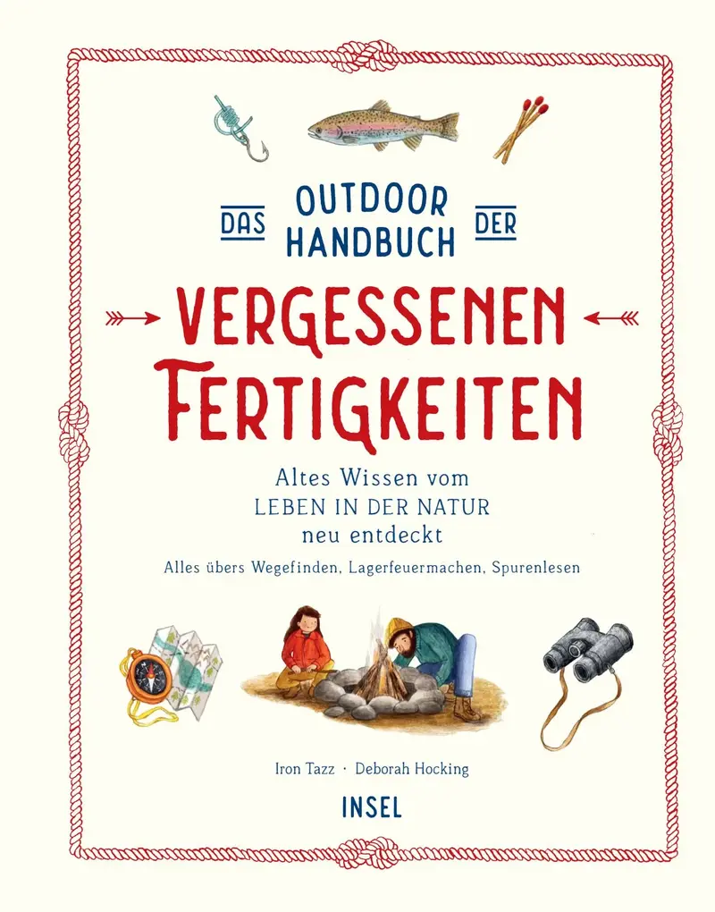 Das Outdoor-Handbuch der vergessenen Fertigkeiten − Altes Wissen vom Leben in der Natur neu entdeckt. Alles übers Wege finden, Lagerfeuer machen, Spurenlesen