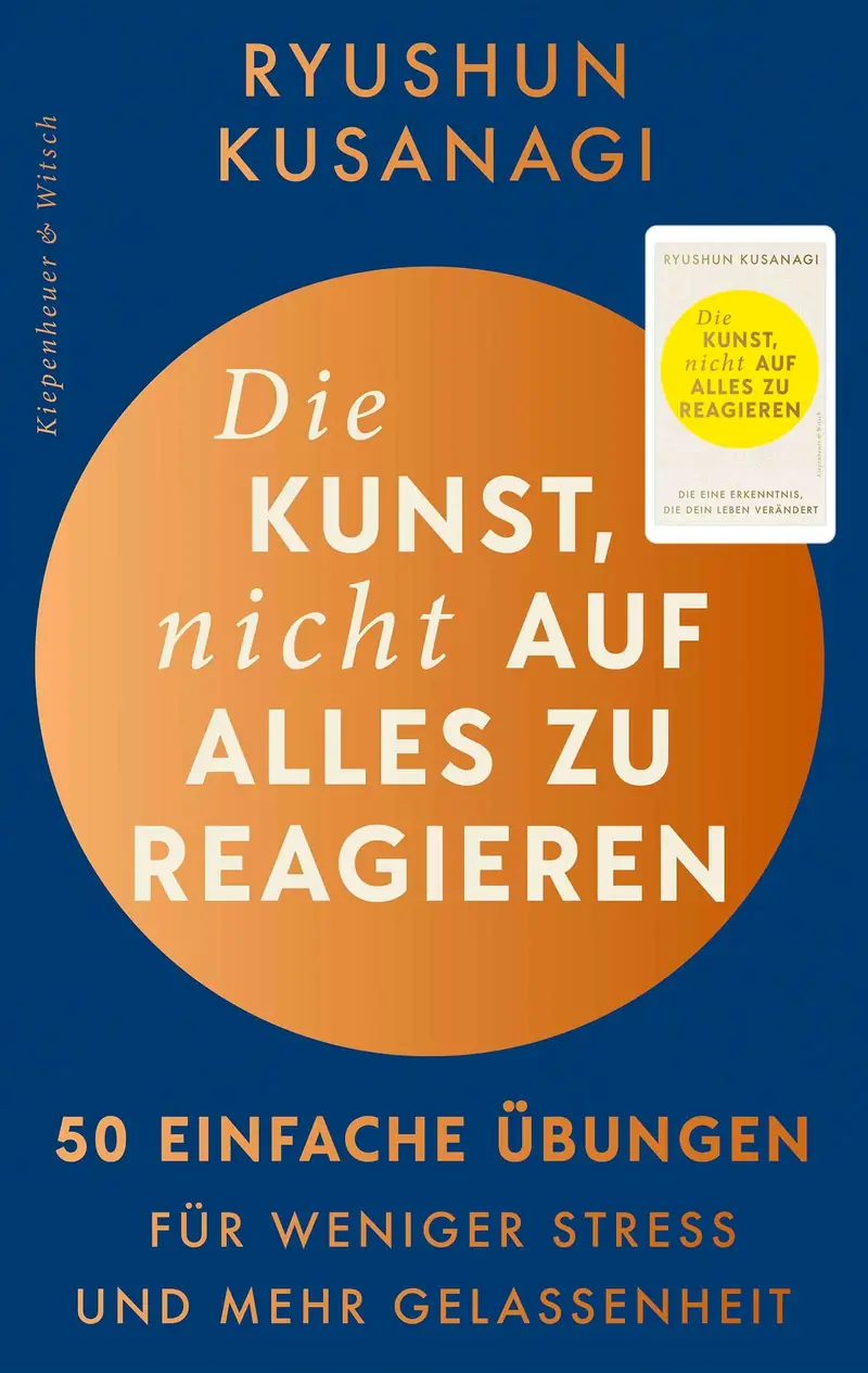 Die Kunst, nicht auf alles zu reagieren – 50 einfache Übungen