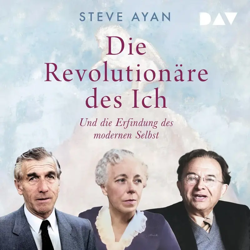 Die Revolutionäre des Ich. Und die Erfindung des modernen Selbst