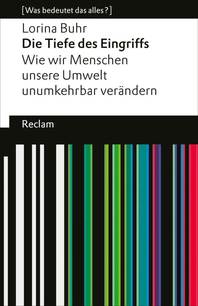 Die Tiefe des Eingriffs. Wie wir Menschen unsere Umwelt unumkehrbar verändern