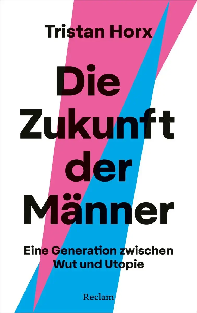 Die Zukunft der Männer. Eine Generation zwischen Wut und Utopie