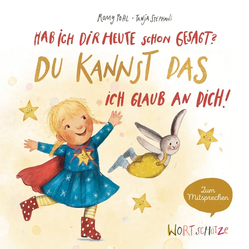 Hab ich dir heute schon gesagt? Du kannst das, ich glaub an dich!