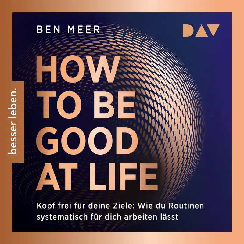 How to Be Good at Life. Kopf frei für deine Ziele