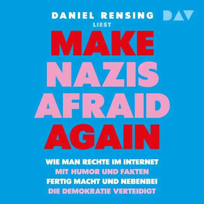 Make Nazis afraid again. Wie man Rechte im Internet mit Humor und Fakten fertig macht und nebenbei die Demokratie verteidigt