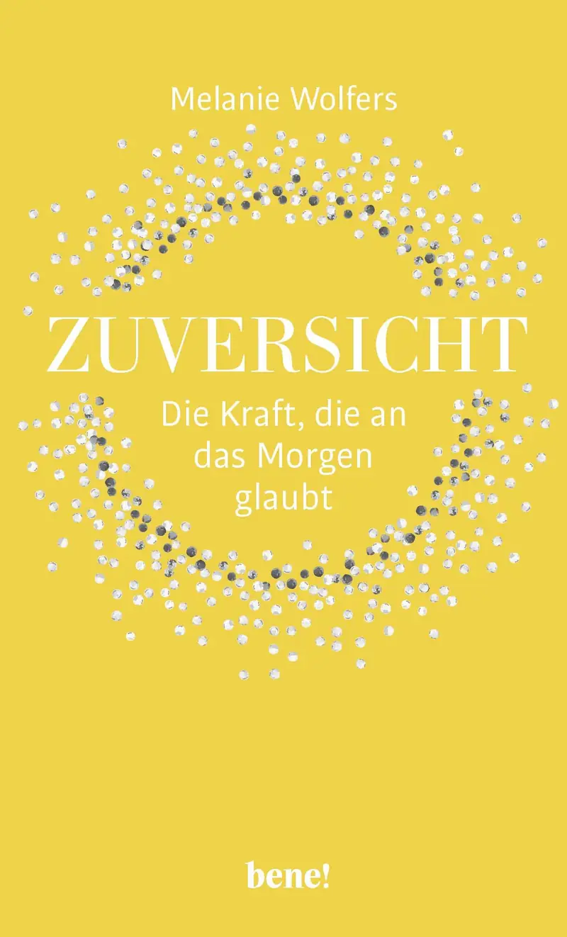 Zuversicht – Die Kraft, die an das Morgen glaubt